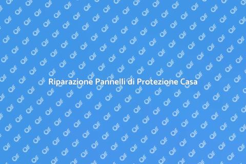 Sostituire o Riparare Pannelli Protezione