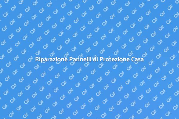 Sostituzione Pannelli di Protezione Facile