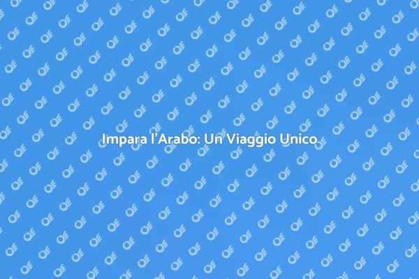 L'Arabo: Un Viaggio Linguistico Unico