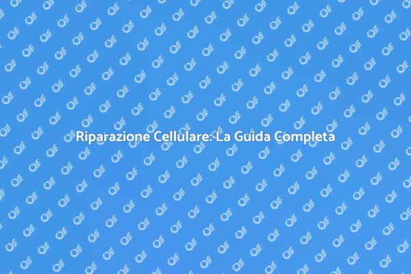 Riparare il Cellulare: Consigli Utili