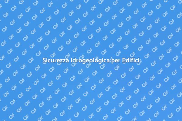 Sicurezza Idrogeologica: Chiave per il Recupero