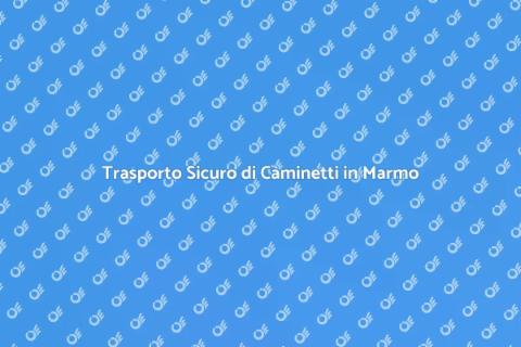 Trasporto Caminetti in Marmo Eleganti