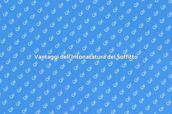 Intonacatura del Soffitto: Vantaggi e Stile