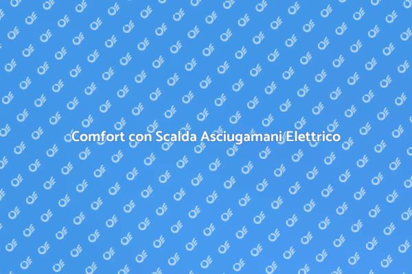 Scalda Asciugamani: Comfort e Lusso