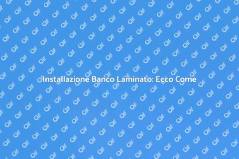 Banco in Laminato: Guida all'Installazione