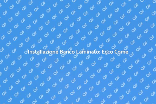Installare un Banco in Laminato Facile