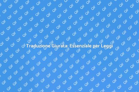 Traduzione Giurata: Un Ponte Culturale