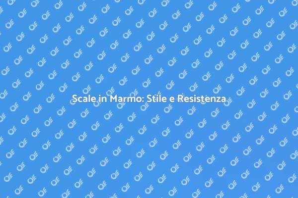 Costruisci Scale in Marmo con Stile