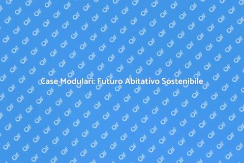 Case Modulari: Innovazione Sostenibile