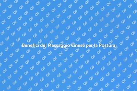 Massaggio Cinese per una Postura Migliore