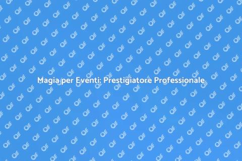 Animazione con Prestigiatore per Eventi