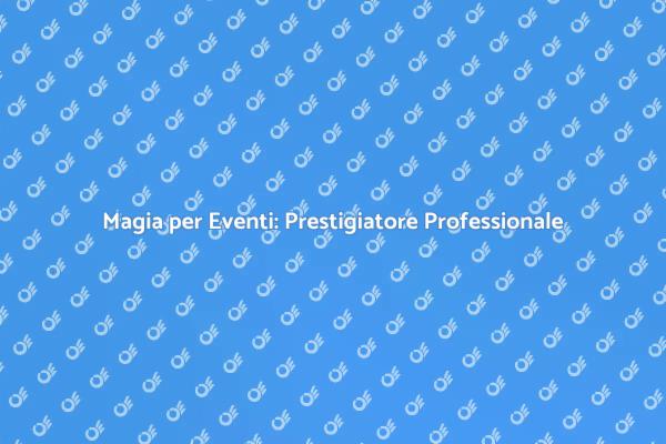 Il Prestigiatore: Magia per Ogni Evento