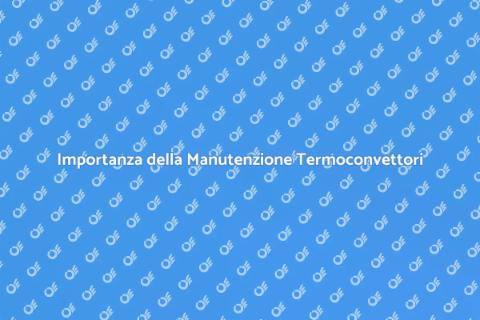 Manutenzione Termoconvettori: Guida Essenziale