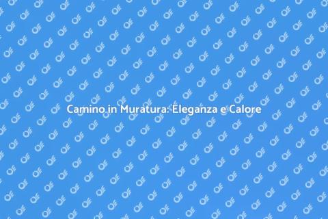 Camino in Muratura: Comfort e Stile
