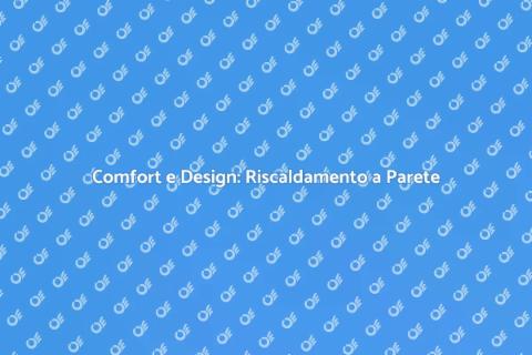 Riscaldamento a Parete: Eleganza e Comfort