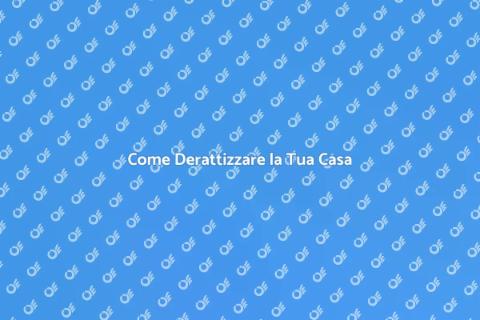 Derattizzare Casa: Guida Completa