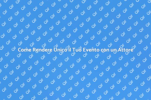 L'Impatto di un Attore nel Tuo Evento
