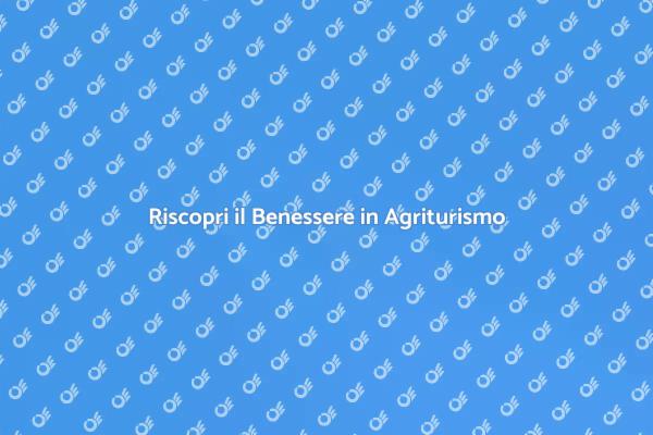 Rigenerati con una Vacanza in Agriturismo