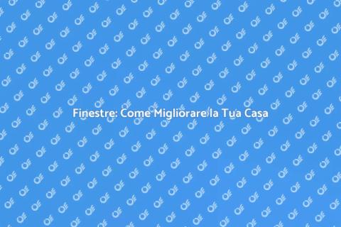 Installazione Finestre: Guida Completa