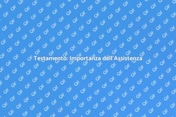 Guida all'Assistenza Testamentaria
