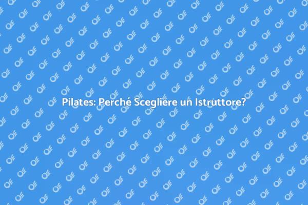 Pilates: Il Ruolo dell'Istruttore Certificato