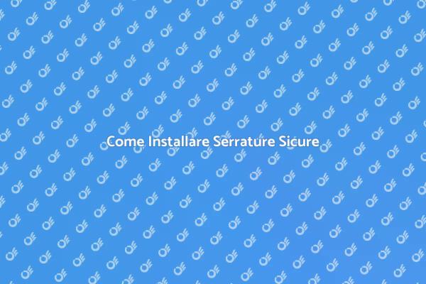 Proteggi la Tua Casa con Serrature Sicure