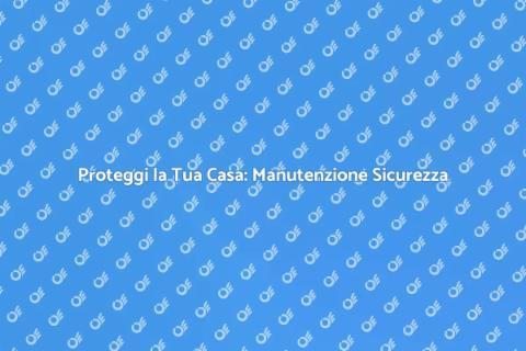 Manutenzione Sistemi di Sicurezza