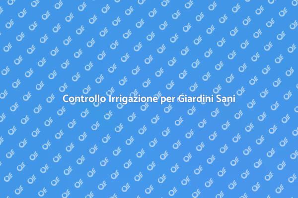 Mantieni il Tuo Giardino con Irrigazione Efficace