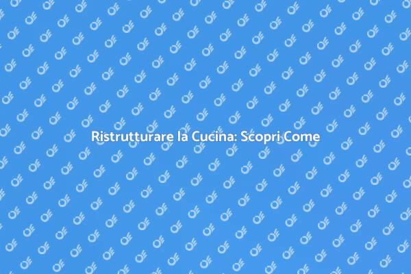 Rinnovare la Cucina: Idee e Vantaggi