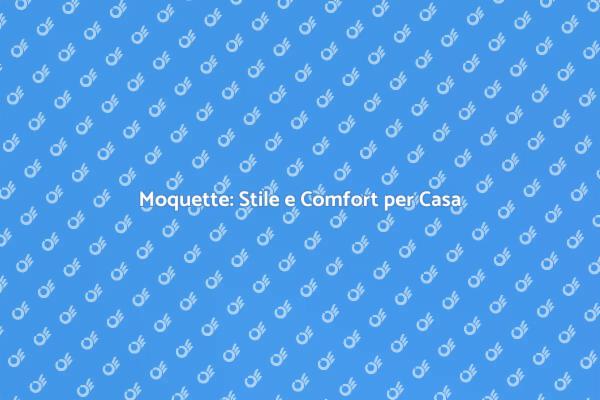 Rinnova la Tua Casa con la Moquette