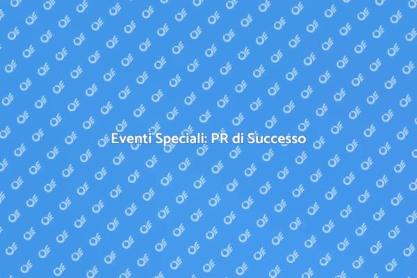 PR Eccellente per Eventi Unici
