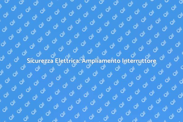 Ampliamento Sicuro dell'Interruttore Magnetotermico