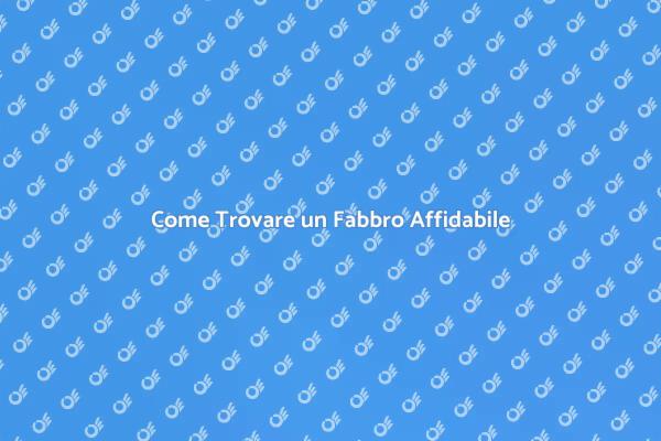 Trova un Fabbro Qualificato per Te