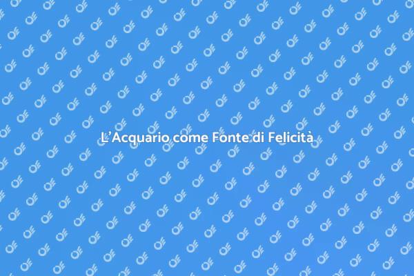 Acquario: La Chiave per la Felicità