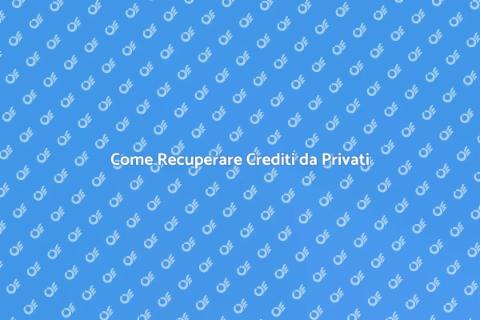 Recupero Crediti Privati: Guida Pratica