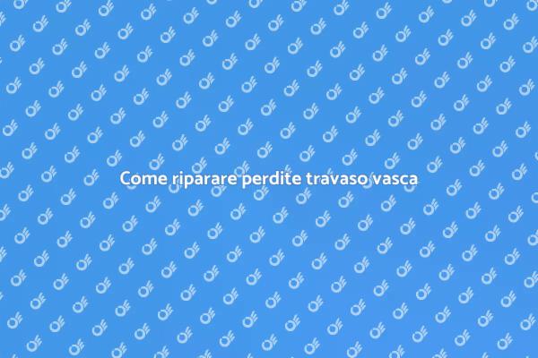 Soluzioni per perdite nel travaso vasca