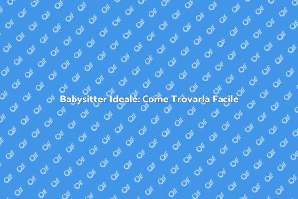 Come Trovare la Babysitter Perfetta