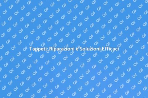 Riparazione Tappeti: Arte e Soluzioni