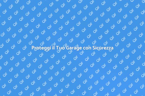 Sicurezza per il Tuo Garage