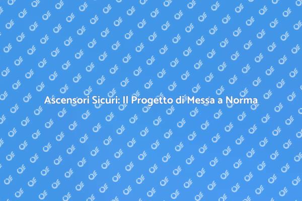 Sicurezza Ascensori: Messa a Norma Necessaria