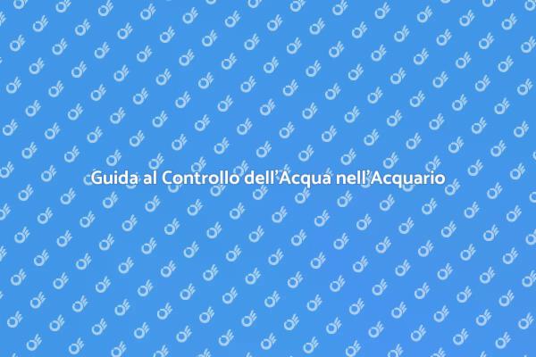 Controllo dell'Acqua per Acquari Sani