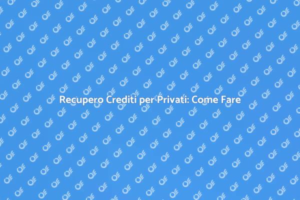 Come Recuperare Crediti da Privati