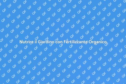Fertilizzante Organico: Nutrire la Terra