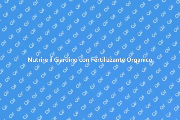 Il Potere del Fertilizzante Organico