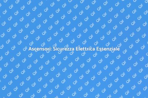 Adeguamento Elettrico Ascensori Sicuri