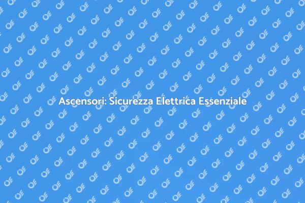 Sicurezza e Efficienza per Ascensori