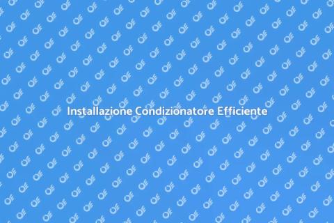 Montaggio Condizionatore Risparmio Energetico