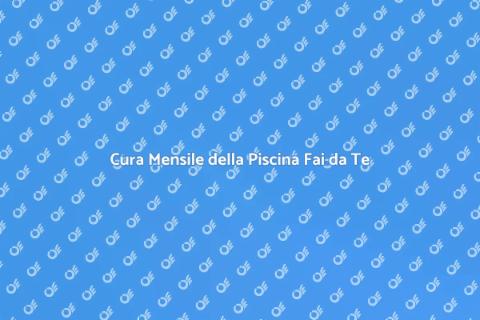 Manutenzione Mensile Piscina Fai da Te