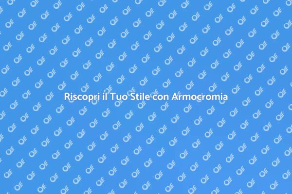 Armocromia: Riscopri il Tuo Stile Unico