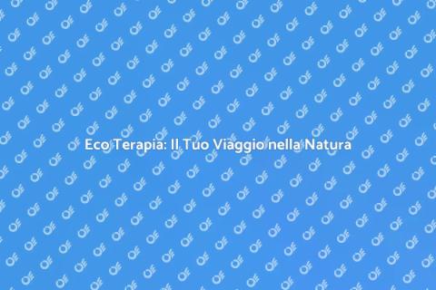 Eco Terapia: Riconnettersi con la Natura